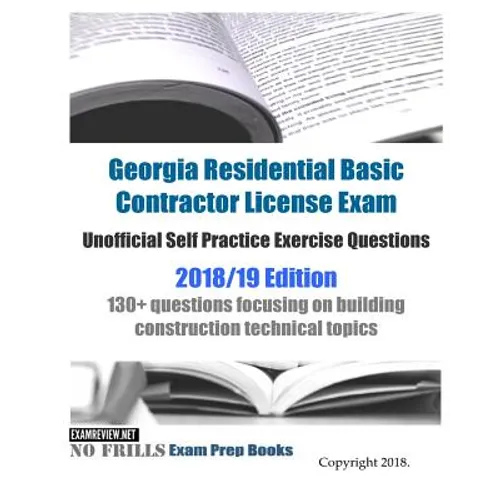 Georgia Residential Basic Contractor License Exam Unofficial Self Practice Exercise Questions 2018/19 Edition: 130+ questions focusing on building con - Paperback