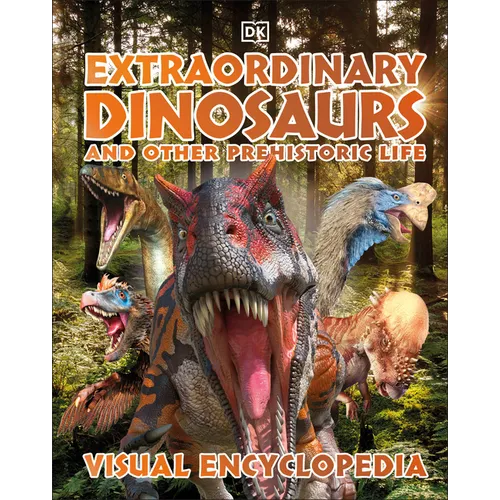 Extraordinary Dinosaurs and Other Prehistoric Life: A Visual Encyclopedia of Paleontology - Hardcover