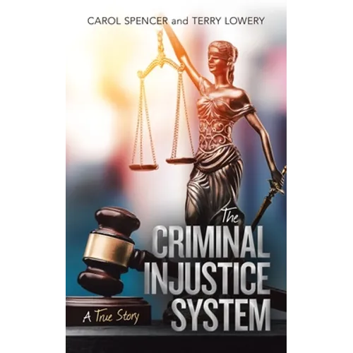 The Criminal Injustice System: A True Story - Paperback