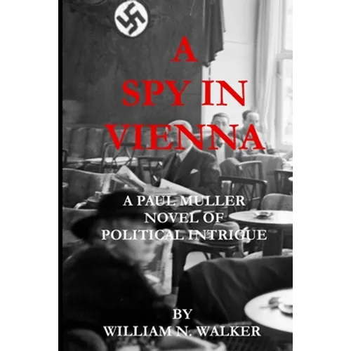 A Spy in Vienna: A Paul Muller Novel of Political Intrigue - Paperback