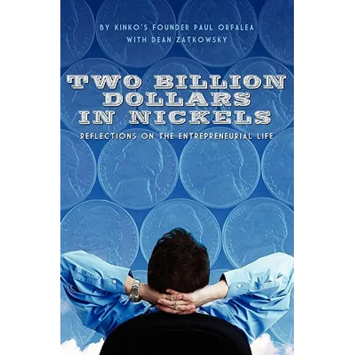 Two Billion Dollars in Nickels: Reflections on the Entrepreneurial Life - Paperback