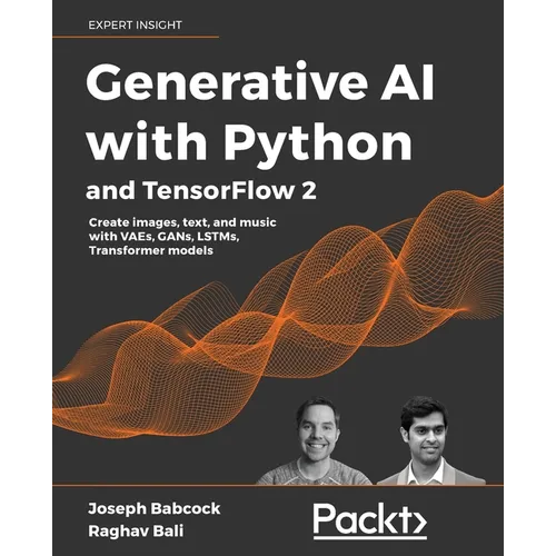 Generative AI with Python and TensorFlow 2: Create images, text, and music with VAEs, GANs, LSTMs, Transformer models - Paperback
