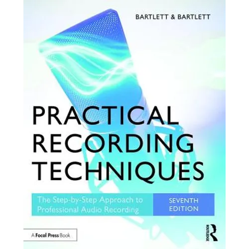 Practical Recording Techniques: The Step-By-Step Approach to Professional Audio Recording - Paperback