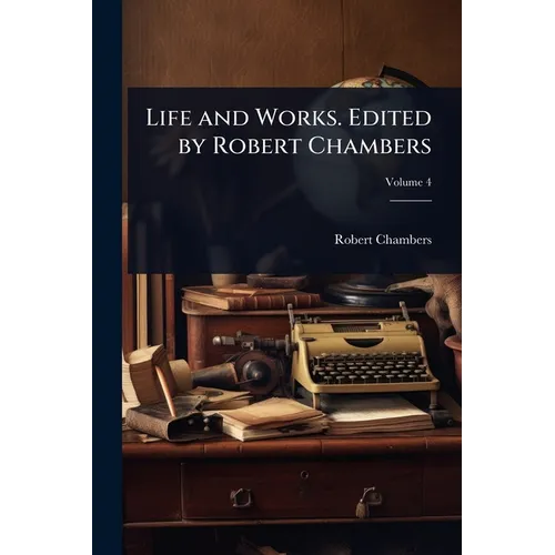 Life and Works. Edited by Robert Chambers - Paperback