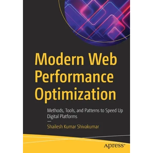 Modern Web Performance Optimization: Methods, Tools, and Patterns to Speed Up Digital Platforms - Paperback