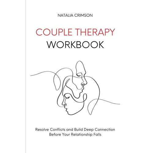 Couple Therapy Workbook: Resolve conflicts and build deep connections before your relationship falls - Paperback