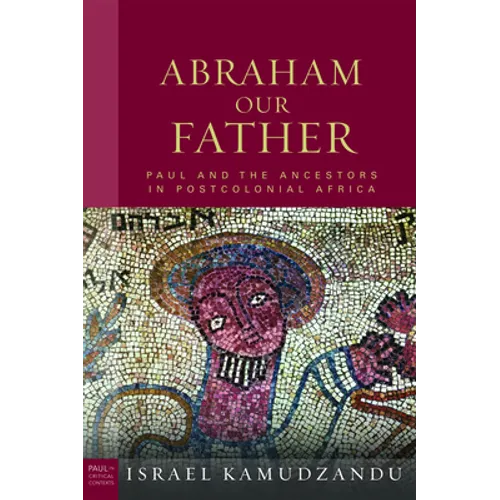 Abraham Our Father: Paul and the Ancestors in Postcolonial Africa - Hardcover