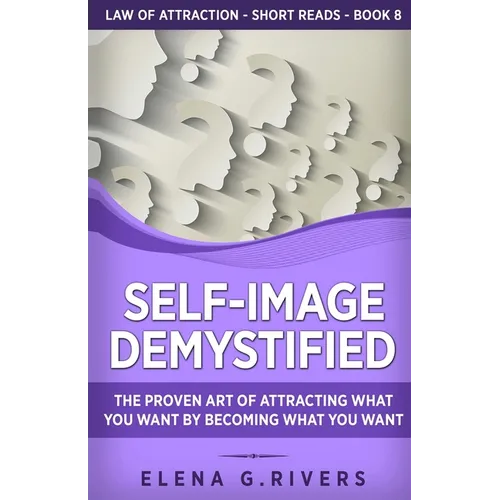 Self-Image Demystified: The Proven Art of Attracting What You Want by Becoming What You Want - Paperback