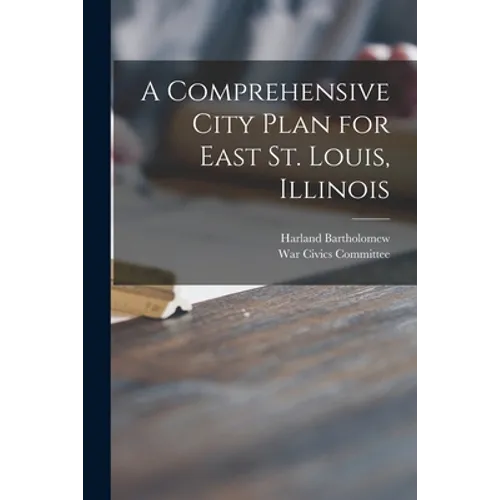 A Comprehensive City Plan for East St. Louis, Illinois - Paperback