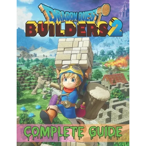 Dragon Quest Builders 2: COMPLETE GUIDE: How to Become a Pro Player in Dragon Quest Builders 2 (Walkthroughs, Tips, Tricks, and Strategies) - Paperback