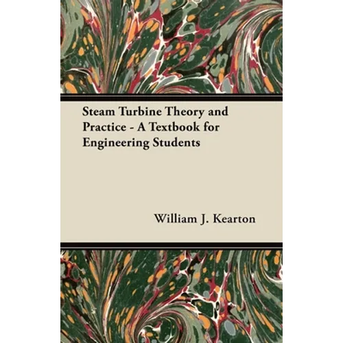 Steam Turbine Theory and Practice - A Textbook for Engineering Students - Paperback