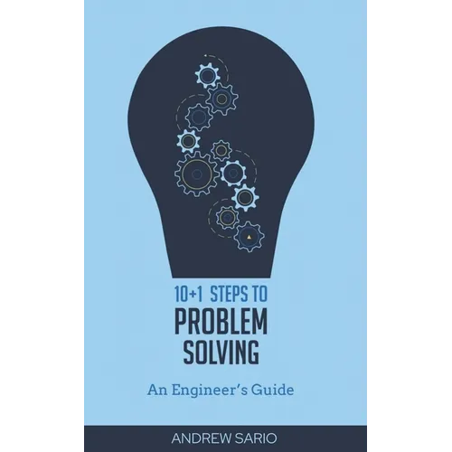 10+1 Steps to Problem Solving: An Engineers Guide From A Career in Operational Technology and Control Systems - Paperback