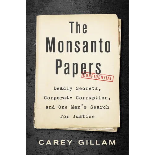 The Monsanto Papers: Deadly Secrets, Corporate Corruption, and One Man's Search for Justice - Hardcover