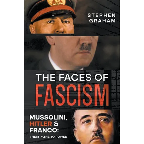 The Faces of Fascism - Mussolini, Hitler & Franco: Their Paths to Power - Paperback