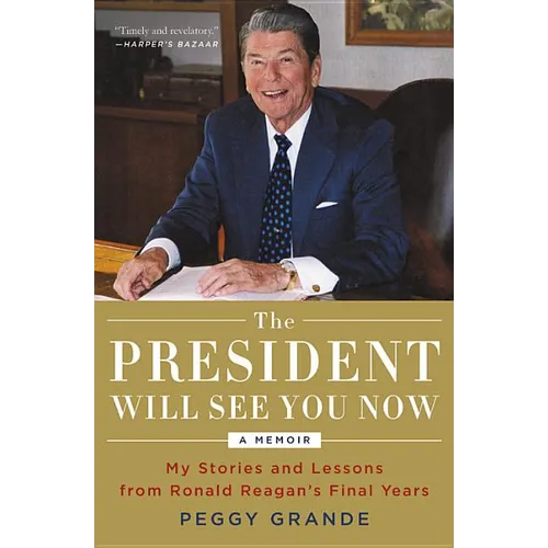The President Will See You Now: My Stories and Lessons from Ronald Reagan's Final Years - Paperback