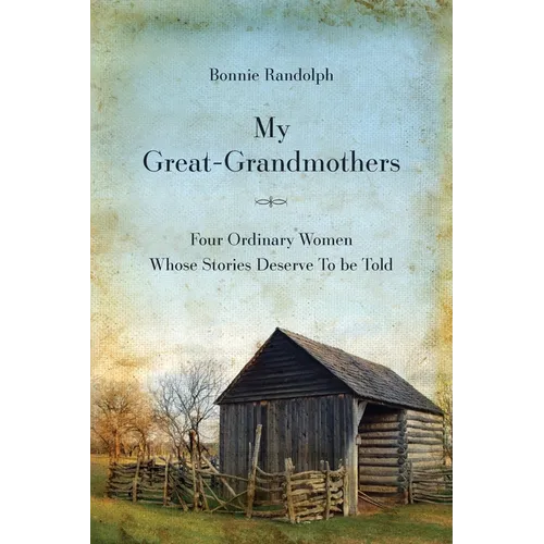 My Great-Grandmothers: Four Ordinary Women Whose Stories Deserve to Be Told - Paperback