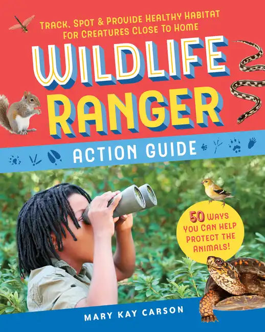 Wildlife Ranger Action Guide: Track, Spot & Provide Healthy Habitat for Creatures Close to Home - Paperback