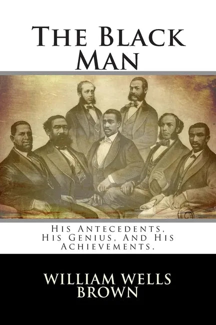 The Black Man: His Antecedents, His Genius, And His Achievements. - Paperback