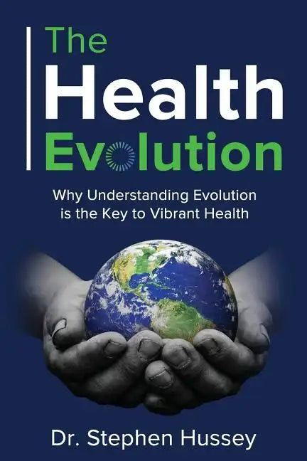 The Health Evolution: Why Understanding Evolution is the Key to Vibrant Health - Paperback