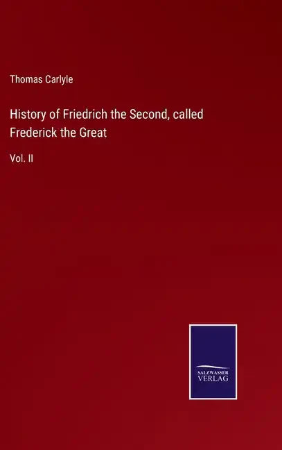 History of Friedrich the Second, called Frederick the Great: Vol. II - Hardcover