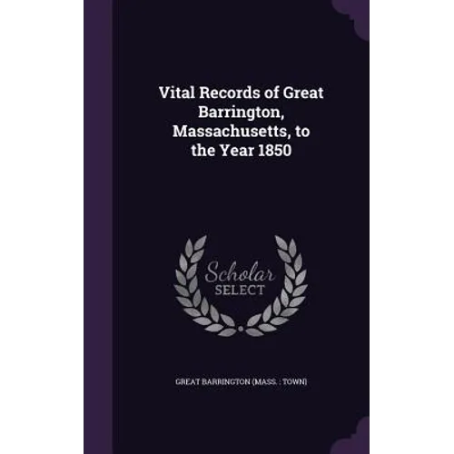 Vital Records of Great Barrington, Massachusetts, to the Year 1850 - Hardcover