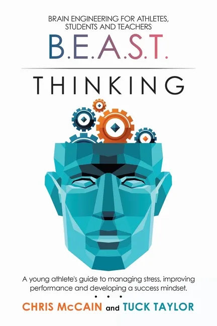 B.E.A.S.T. Thinking Brain Engineering for Athletes, Students and Teachers: A Young Athlete's Guide to Managing Stress, Improving Performance and Devel - Paperback