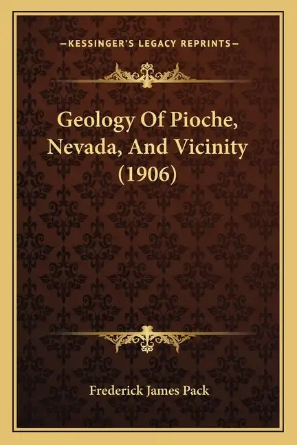 Geology Of Pioche, Nevada, And Vicinity (1906) - Paperback