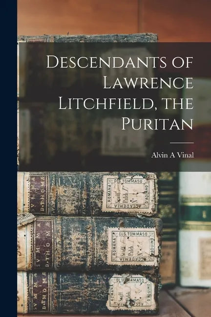 Descendants of Lawrence Litchfield, the Puritan - Paperback