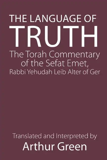 The Language of Truth: The Torah Commentary of the Sefat Emet - Paperback