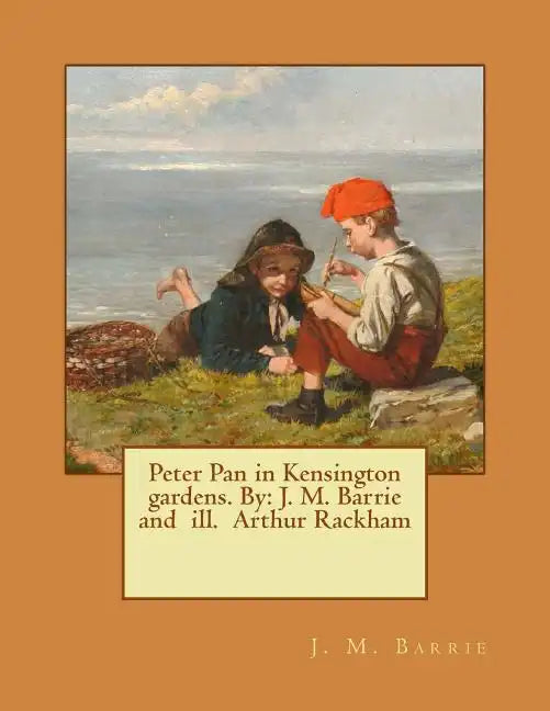 Peter Pan in Kensington gardens. By: J. M. Barrie and ill. Arthur Rackham - Paperback