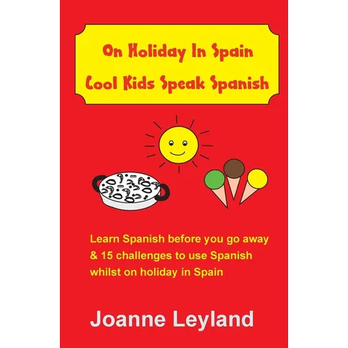 On Holiday In Spain Cool Kids Speak Spanish: Learn Spanish before you go away & 15 challenges to use Spanish whilst on holiday in Spain - Paperback