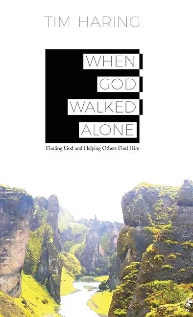 When God Walked Alone: Finding God and Helping Others Find Him - Hardcover