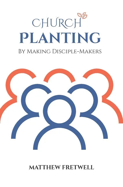 Church Planting: By Making Disciple-Makers - Paperback