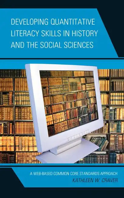 Developing Quantitative Literacy Skills in History and the Social Sciences: A Web-Based Common Core Standards Approach - Paperback