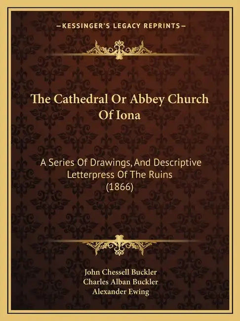 The Cathedral Or Abbey Church Of Iona: A Series Of Drawings, And Descriptive Letterpress Of The Ruins (1866) - Paperback
