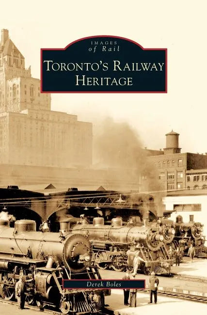 Toronto's Railway Heritage - Hardcover