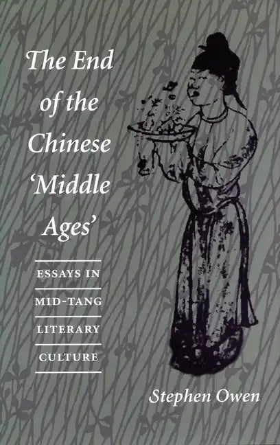 The End of the Chinese 'Middle Ages': Essays in Mid-Tang Literary Culture - Paperback