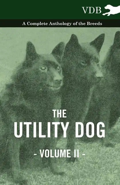 The Utility Dog Vol. II. - A Complete Anthology of the Breeds - Paperback