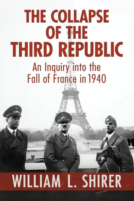 The Collapse of the Third Republic: An Inquiry into the Fall of France in 1940 - Paperback