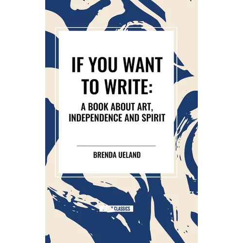 If You Want to Write: A Book about Art, Independence and Spirit - Hardcover