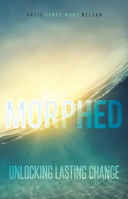 Morphed: Unlocking Lasting Change - Paperback