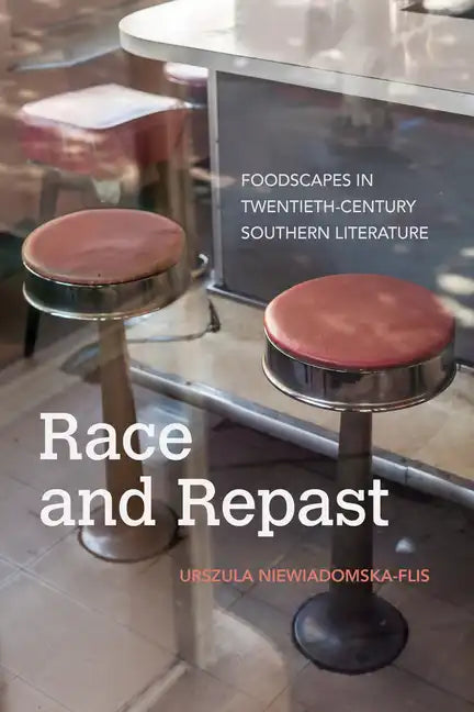 Race and Repast: Foodscapes in Twentieth-Century Southern Literature - Paperback