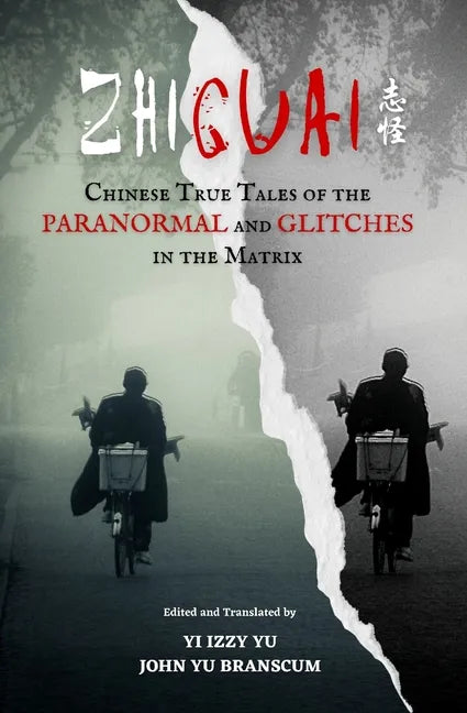 Zhiguai: Chinese True Tales of the Paranormal and Glitches in the Matrix - Paperback