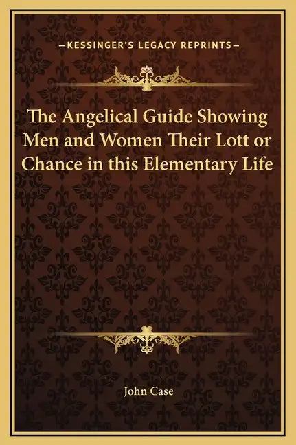 The Angelical Guide Showing Men and Women Their Lott or Chance in This Elementary Life - Hardcover