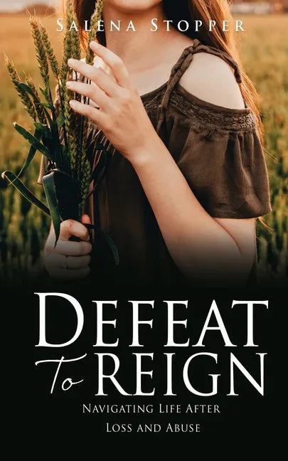 Defeat To Reign: Navigating Life After Loss and Abuse - Paperback