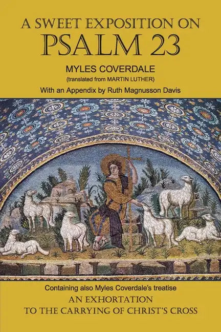 A Sweet Exposition on Psalm 23: with also An Exhortation to the Carrying of Christ's Cross - Paperback