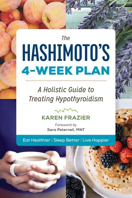 The Hashimoto's 4-Week Plan: A Holistic Guide to Treating Hypothyroidism - Paperback