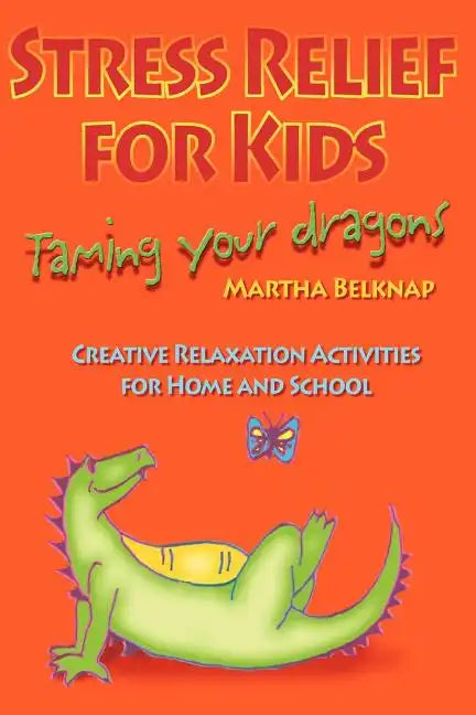 Stress Relief for Kids: Taming Your Dragons - Paperback