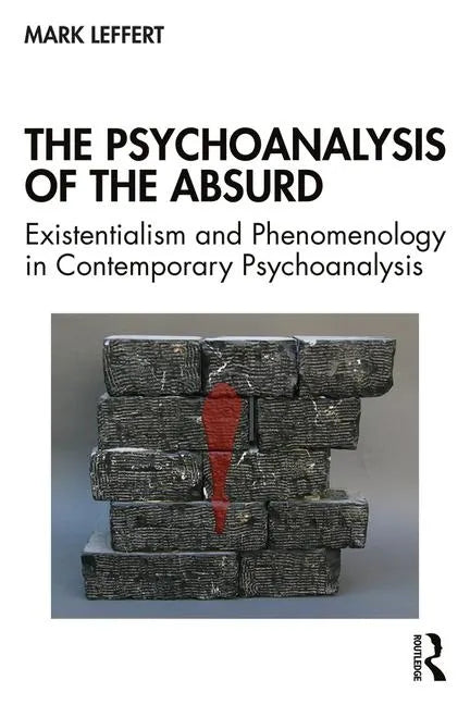 The Psychoanalysis of the Absurd: Existentialism and Phenomenology in Contemporary Psychoanalysis - Paperback