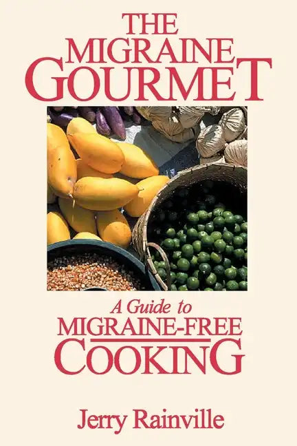 The Migraine Gourmet: A Guide to Migraine-Free Cooking - Paperback